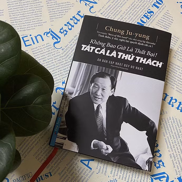 "Không bao giờ thất bại, tất cả là thử thách" là cuốn tự truyện xúc động của nhà sáng lập Huyndai.