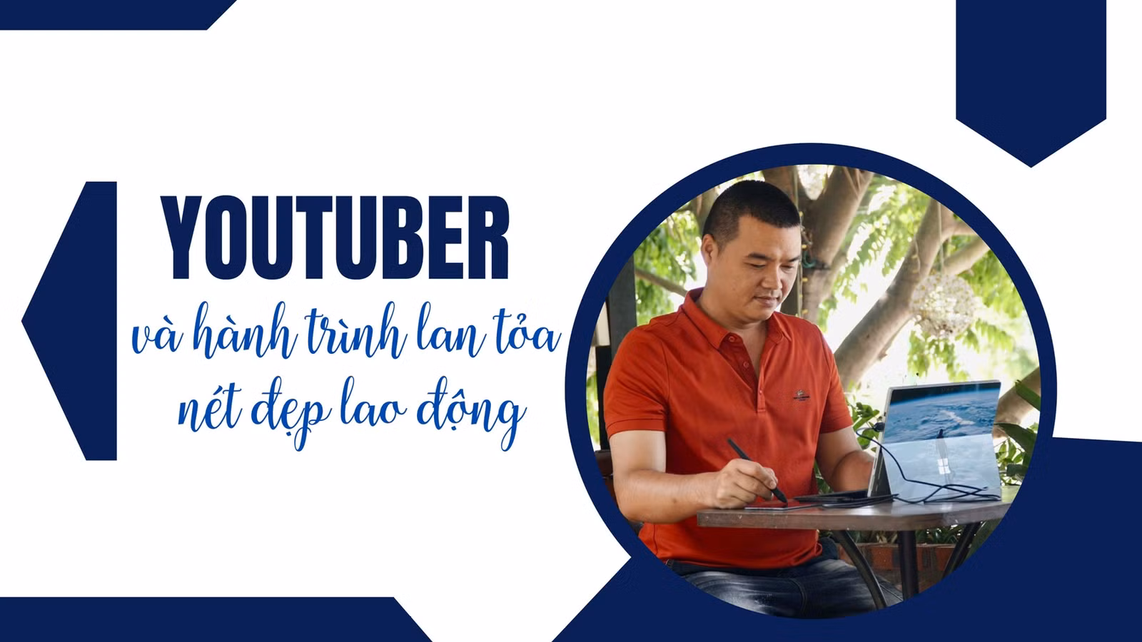 YouTuber và hành trình lan tỏa nét đẹp lao động ảnh 1