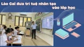 Lào Cai đưa trí tuệ nhân tạo vào lớp học