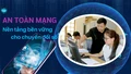 An toàn mạng - nền tảng bền vững cho chuyển đổi số 