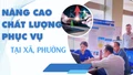 Nâng cao chất lượng phục vụ hành chính công tại xã, phường