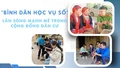 "Bình dân học vụ số" làn sóng mạnh mẽ trong cộng đồng dân cư