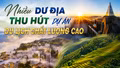 Nhiều dư địa thu hút dự án du lịch chất lượng cao
