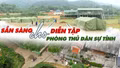 Sẵn sàng cho diễn tập phòng thủ dân sự tỉnh