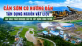 Cần sớm có hướng dẫn tận dụng nguồn vật liệu sau khai thác khoáng sản và xây dựng công trình