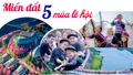 Miền đất “5 mùa lễ hội" 