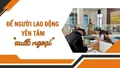 Để người lao động yên tâm “xuất ngoại”