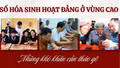 Số hóa sinh hoạt Đảng vùng cao: Những khó khăn cần tháo gỡ 