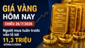 Giá vàng hôm nay chiều 26/7/2026: Người mua tuần trước vẫn lỗ tới 11,3 triệu đồng/lượng