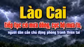 Lào Cai tiếp tục có mưa dông, cục bộ mưa to, người dân cần chủ động phòng tránh thiên tai