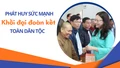 Phát huy sức mạnh khối đại đoàn kết toàn dân tộc