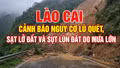 Lào Cai cảnh báo nguy cơ lũ quét, sạt lở đất và sụt lún đất do mưa lớn
