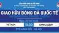Công bố giá vé xem đội tuyển Việt Nam và Bangladesh