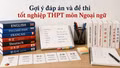 Cập nhật đề thi, đáp án môn Tiếng Anh tốt nghiệp THPT 2026 nhanh mới nhất