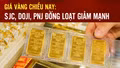Giá vàng chiều nay: SJC, DOJI, PNJ đồng loạt giảm mạnh