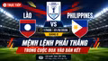 TRỰC TIẾP Lào vs Philippines (17h00 ngày 01/8 - bảng B): Mệnh lệnh phải thắng trong cuộc đua vào bán kết