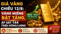 Giá vàng chiều 12/8: Vàng miếng bật tăng, áp sát 144 triệu đồng/lượng