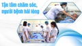 Tận tâm chăm sóc, người bệnh hài lòng