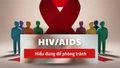 HIV/AIDS – Hiểu đúng để phòng tránh