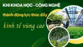 Khi khoa học - công nghệ thành động lực thúc đẩy kinh tế vùng cao