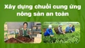 Xây dựng chuỗi cung ứng nông sản an toàn