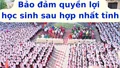 Bảo đảm quyền lợi học sinh sau hợp nhất tỉnh
