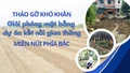 Tháo gỡ khó khăn giải phóng mặt bằng dự án kế nối giao thông miền núi phía Bắc
