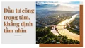 Lào Cai đầu tư công trọng tâm, khẳng định tầm nhìn