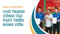 Đoàn xã Yên Bình: chú trọng công tác phát triển đảng viên
