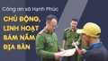 Công an xã Hạnh Phúc chủ động, linh hoạt bám nắm địa bàn