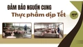 Đảm bảo nguồn cung thực phẩm dịp Tết
