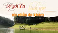 Ngòi Tu bình yên níu chân du khách 