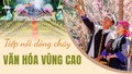 Tiếp nối dòng chảy văn hóa vùng cao