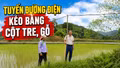 Nỗi lo từ tuyến đường điện kéo bằng cột tre