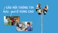 Cầu nối thông tin hiệu quả ở vùng cao