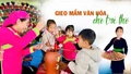 Gieo mầm văn hóa cho trẻ thơ