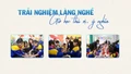 Trải nghiệm làng nghề - giờ học thú vị, ý nghĩa