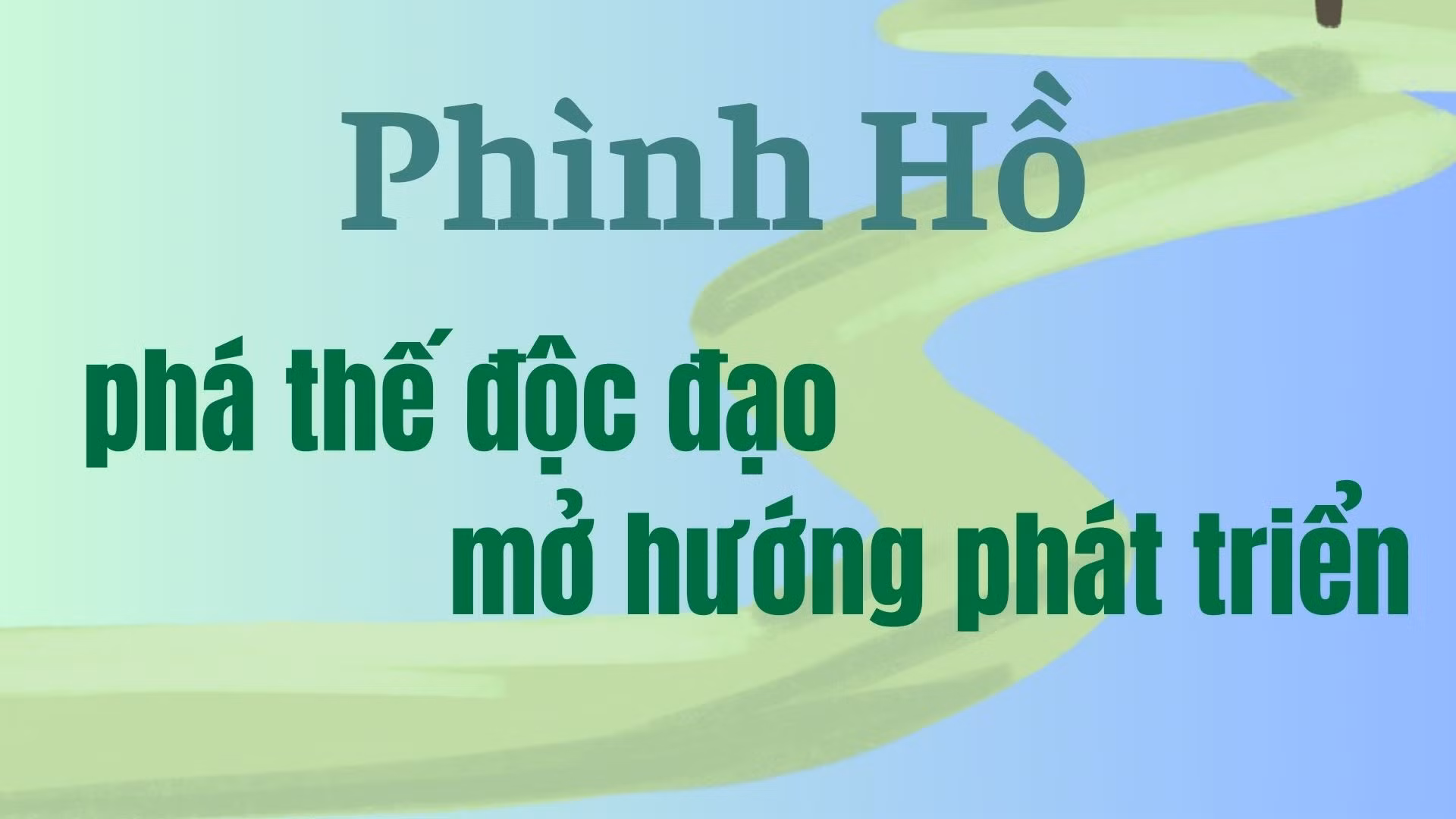 Phình Hồ phá thế độc đạo mở hướng phát triển