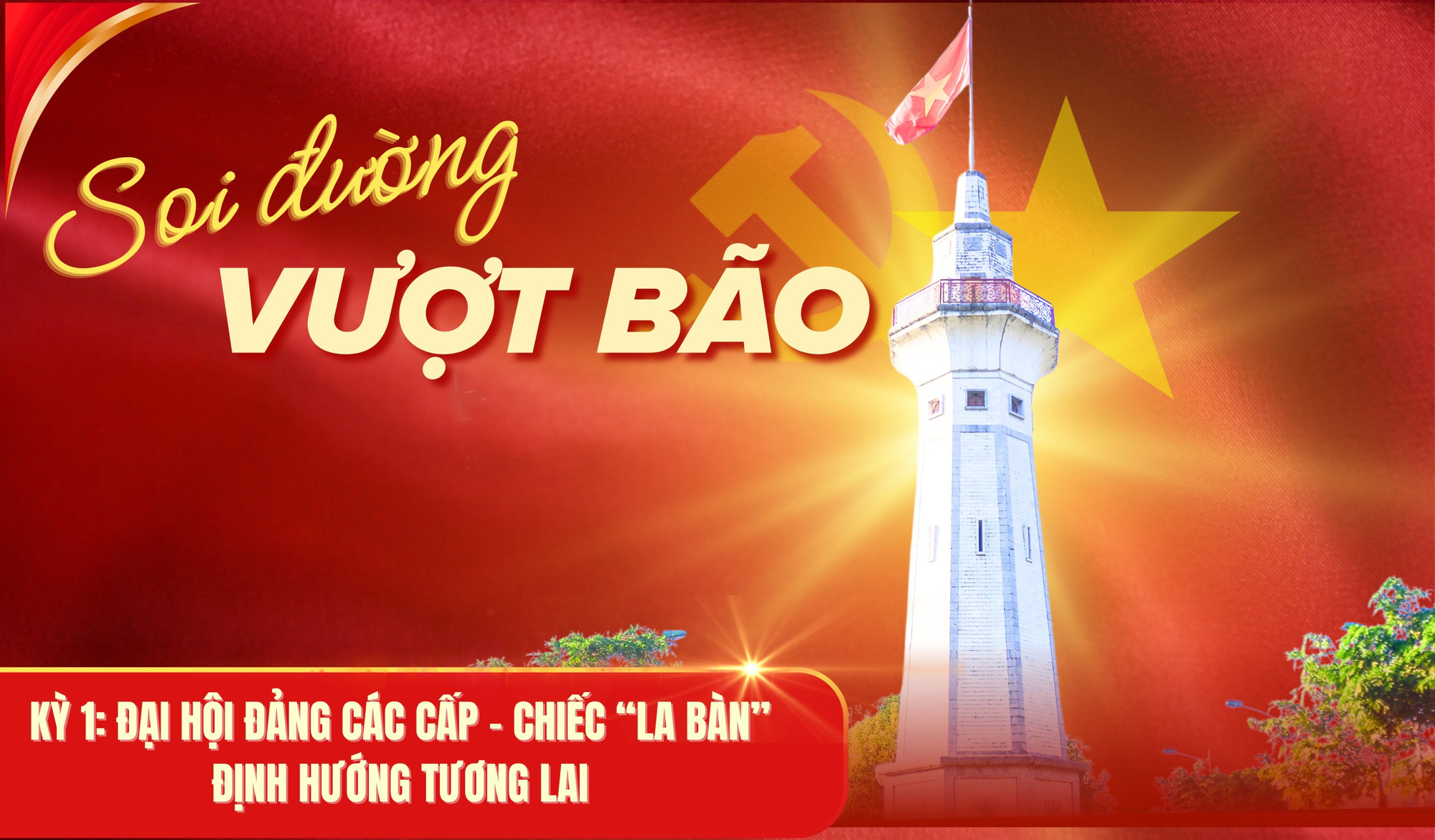 Soi đường vượt bão - Kỳ 1: Đại hội Đảng các cấp - chiếc “la bàn” định hướng tương lai