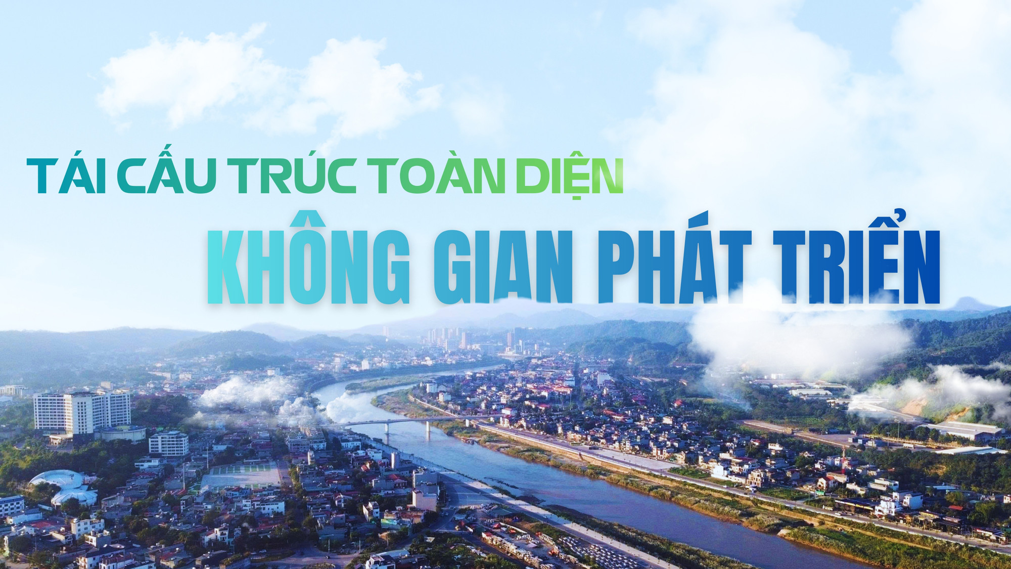Tái cấu trúc toàn diện không gian phát triển