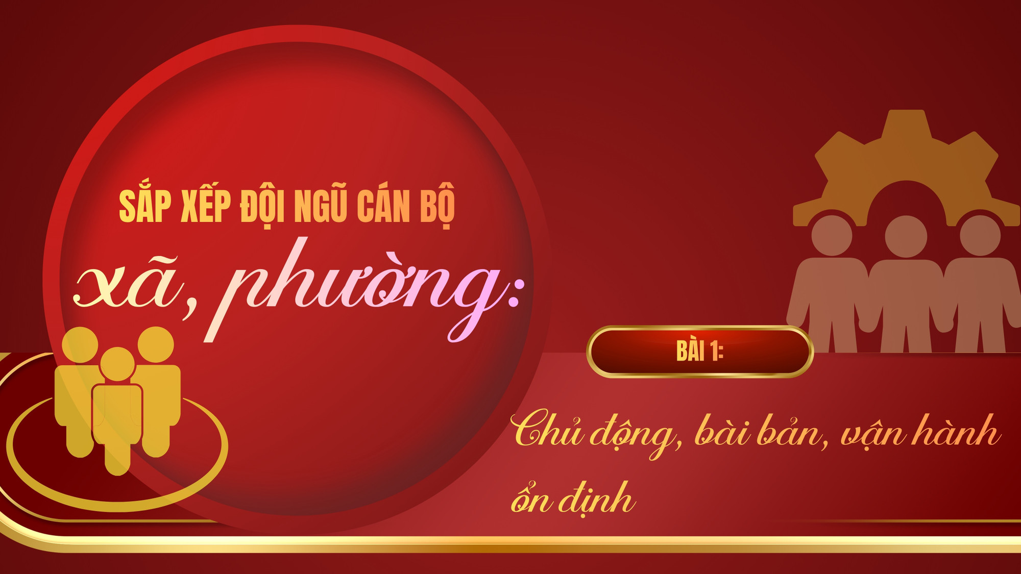 Bài 1: Chủ động, bài bản, vận hành ổn định