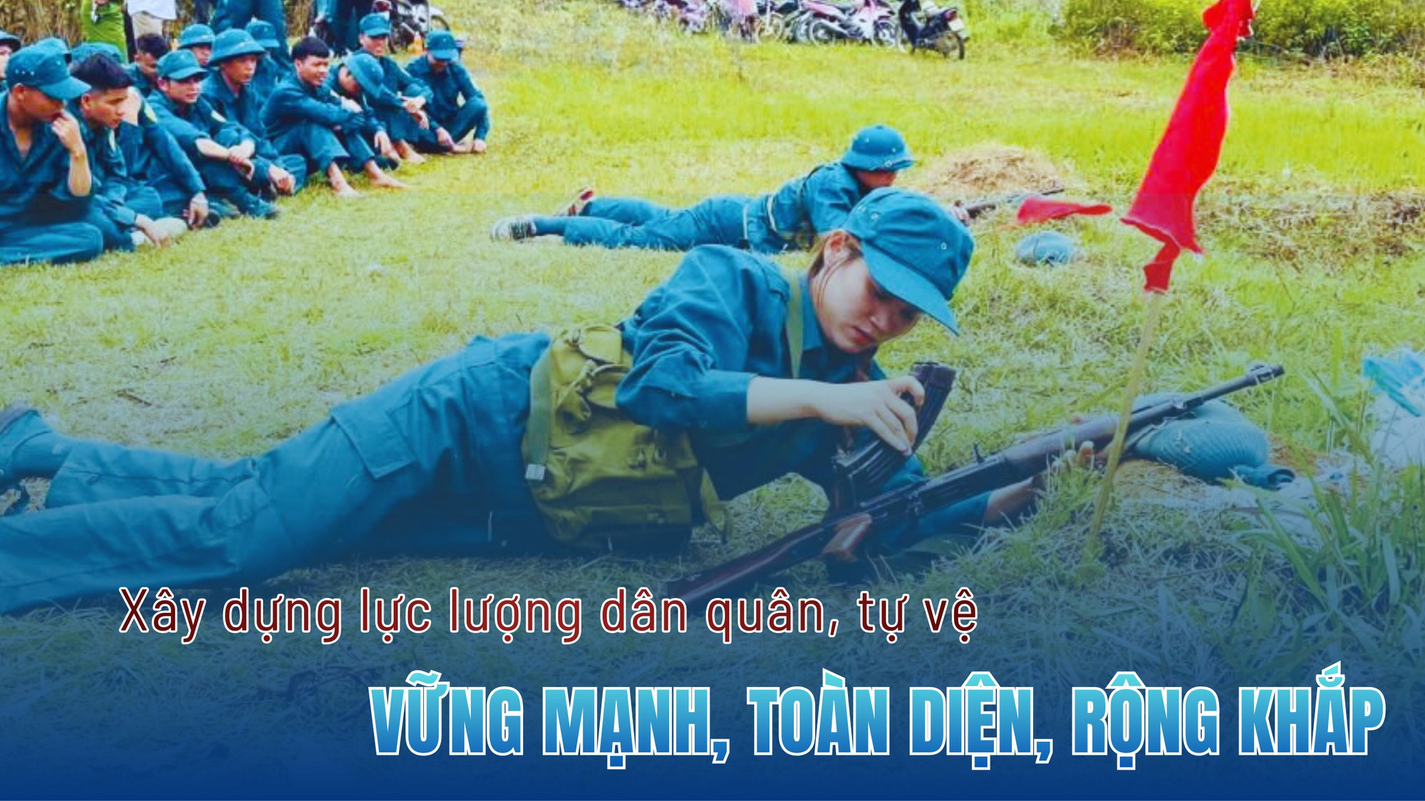 Xây dựng lực lượng dân quân, tự vệ vững mạnh, toàn diện, rộng khắp