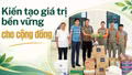 Kiến tạo giá trị bền vững cho cộng đồng 