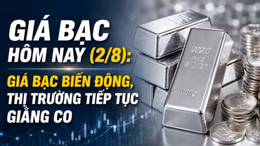 Giá bạc hôm nay (2/8): Giá bạc biến động, thị trường tiếp tục giằng co