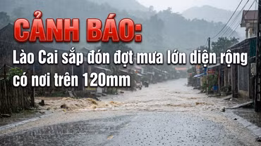 CẢNH BÁO: Lào Cai sắp đón đợt mưa lớn diện rộng, có nơi trên 120mm