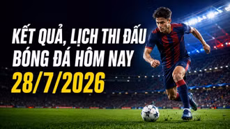 Kết quả, lịch thi đấu bóng đá hôm nay 28/7/2026: Chelsea xuất trận
