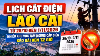 Lịch cắt điện Lào Cai từ ngày 26/10-1/11: Có nơi gián đoạn 12 giờ