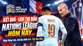 Lịch thi đấu Nations League hôm nay: Anh vs Tây Ban Nha tại Wembley