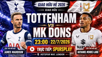 Nhận định Tottenham vs MK Dons: Chờ Tonali ra mắt Spurs