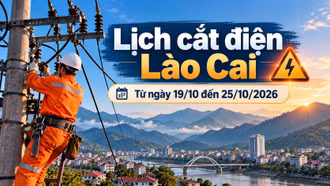 Lịch cắt điện Lào Cai từ ngày 19-25/10: Có nơi mất điện tới 14 giờ